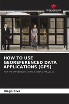 Diego Riva - HOW TO USE GEOREFERENCED DATA APPLICATIONS (GPS)