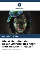Germain TEHOUA - Die Modalitäten der neuen Ästhetik des negri-afrikanischen Theaters