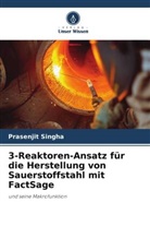 Prasenjit Singha - 3-Reaktoren-Ansatz für die Herstellung von Sauerstoffstahl mit FactSage
