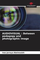 Ines Jarraya Abelmouleh - AUDIOVISUAL : Between pedagogy and photographic image
