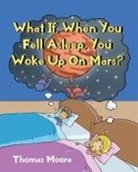 Thomas Moore - What If, When You Fell Asleep, You Woke Up On Mars?