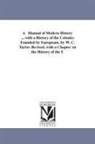 W. C. (William Cooke) Taylor, William Cooke Taylor - A Manual of Modern History ... with a History of the Colonies Founded by Europeans. by W. C. Taylor. Revised, with a Chapter on the History of the U