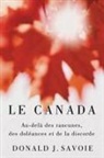 Donald J. Savoie - Le Canada: Au-Delà Des Rancunes, Des Doléances Et de la Discorde