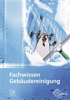 Matthias Böhme, Tim Fotschki, Claudia Liersch, Claudia u a Liersch, Claudia Pfaller, Uwe Steggewentz... - Fachwissen Gebäudereinigung