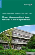 Peter M Schneider, Christian Rittner, Jörg Röhrich, Peter M. Schneider - 75 years of forensic medicine in Mainz