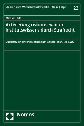 Michael Huff - Aktivierung risikorelevanten Institutswissens durch Strafrecht - Qualitativ empirische Einblicke am Beispiel des § 54a KWG