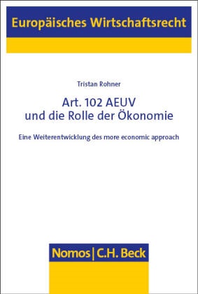 Tristan Rohner - Art. 102 AEUV und die Rolle der Ökonomie - Eine Weiterentwicklung des more economic approach