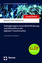 Joanna Albrecht, Christoph Dockweiler, Anna Lea Stark, Anna Lea Stark - Settingbezogene Gesundheitsförderung und Prävention in der digitalen Transformation