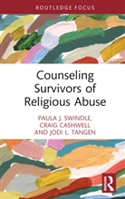 Craig Cashwell, Cashwell Craig, Paula J. Swindle, Paula J. Cashwell Swindle, Jodi L. Tangen - Counseling Survivors of Religious Abuse