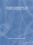 Shashikant Sharma, Shashikant (Armed Forces Medical College Sharma, Saurabh Singh - Planning & Designing Health Care Facilities in Developing Countries