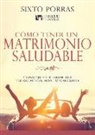 Sixto Porras - Cómo Tener Un Matrimonio Saludable