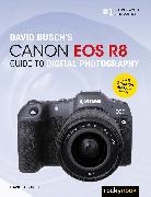 David D Busch, David D. Busch, Busch David D. - David Busch''s Canon Eos R8 Guide to Digital Photography