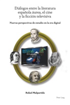 Rafael Malpartida - Diálogos entre la literatura española áurea, el cine y la ficción televisiva