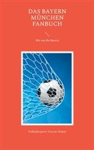 Fußballexperte Vincent Hohne - Das Bayern München Fanbuch
