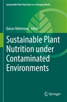 Qaisar Mahmood - Sustainable Plant Nutrition under Contaminated Environments