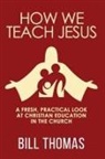 Bill Thomas - How We Teach Jesus
