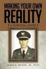 James P. Meade - Making Your Own Reality