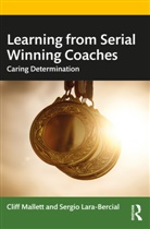 Sergio Lara-Bercial, Cliff Mallett, Cliff Lara-Bercial Mallett, Mallett Cliff - Learning From Serial Winning Coaches