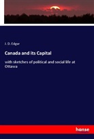 J. D. Edgar - Canada and its Capital