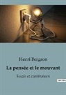 Henri Bergson - La pensée et le mouvant