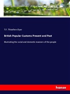 T. F. Thiselton-Dyer, T.F. Thiselton-Dyer - British Popular Customs Present and Past