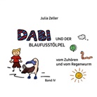 Julia Zeller - Dabi und der Blaufusstölpel - vom Zuhören und vom Regenwurm - Band IV