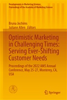 Allen, Juliann Allen, Bruna Jochims - Optimistic Marketing in Challenging Times: Serving Ever-Shifting Customer Needs