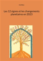Ariel Blanc - Les 12 signes et les changements planétaires en 2023