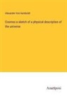 Alexander Von Humboldt - Cosmos a sketch of a physical description of the universe