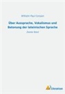 Wilhelm Paul Corssen - Über Aussprache, Vokalismus und Betonung der lateinischen Sprache