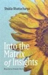 Shukla Bhattacharya - Into the Matrix of Insights