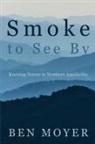 Ben Moyer - Smoke to See By