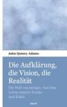 John Quincy Adams, John Quincy Adams - Die Aufklärung, die Vision, die Realität
