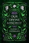 Hanna Howard - Our Divine Mischief