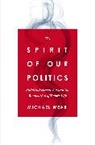 Michael R. Wear - The Spirit of Our Politics