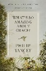 Philip Yancey - What's So Amazing About Grace? Revised and Updated