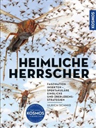 Ulrich Schmid - Insekten - Heimliche Herrscher