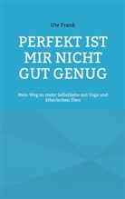 Ute Frank - Perfekt ist mir nicht gut genug