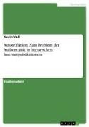 Kevin Voß - Auto(r)fiktion. Zum Problem der Authentizität in literarischen Internetpublikationen