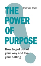 Patrizia Patz - The Power Of Purpose
