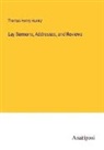 Thomas Henry Huxley - Lay Sermons, Addresses, and Reviews