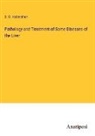S. O. Habershon - Pathology and Treatment of Some Diseases of the Liver