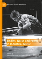 Potter, Elizabeth Potter, Jason Whittaker - Bodies, Noise and Power in Industrial Music