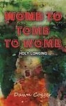 Dawn Cogger - Womb to Tomb to Womb