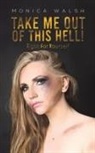 Monica Walsh - Take Me Out Of This Hell!