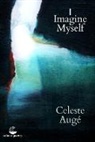 Celeste Auge - I Imagine Myself