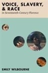 Wilbourne, Emily Wilbourne, Emily (Associate Professor of Musicolog Wilbourne - Voice, Slavery, and Race in Seventeenth-Century Florence