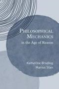 Brading, Stan, Katherine Brading, Katherine (Professor of Philosophy Brading, Brading Katherine, … - Philosophical Mechanics in the Age of Reason