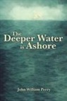 John William Perry - The Deeper Water is Ashore