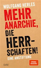 Wolfgang Herles - Mehr Anarchie, die Herrschaften!